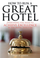 How To Run A Great Hotel : Everything You Need to Achieve Excellence in the Hotel Industry-9781845283469