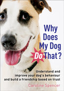 Why Does My Dog Do That? : Understand and Improve Your Dog's Behaviour and Build a Friendship Based on Trust-9781845285104