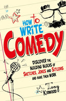 How To Write Comedy : Discover the building blocks of sketches, jokes and sitcoms - and make them work-9781845285258
