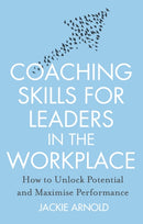 Coaching Skills for Leaders in the Workplace, Revised Edition : How to unlock potential and maximise performance-9781845285685