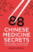 88 Chinese Medicine Secrets : How the wisdom of China can help you to stay healthy and live longer-9781845286125