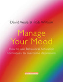 Manage Your Mood: How to Use Behavioural Activation Techniques to Overcome Depression-9781845293147