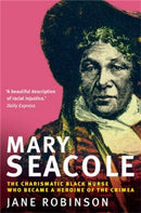 Mary Seacole : The Charismatic Black Nurse Who Became a Heroine of the Crimea-9781845294977