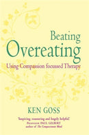 The Compassionate Mind Approach to Beating Overeating : Series editor, Paul Gilbert-9781845298777