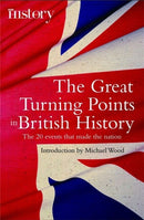 The Great Turning Points of British History : The 20 Events That Made the Nation-9781845299279