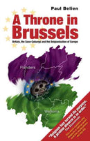 Throne in Brussels : Britain, the Saxe-Coburgs and the Belgianisation of Europe-9781845400651