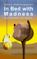 In Bed with Madness : Trying to make sense in a world that doesn't-9781845401290