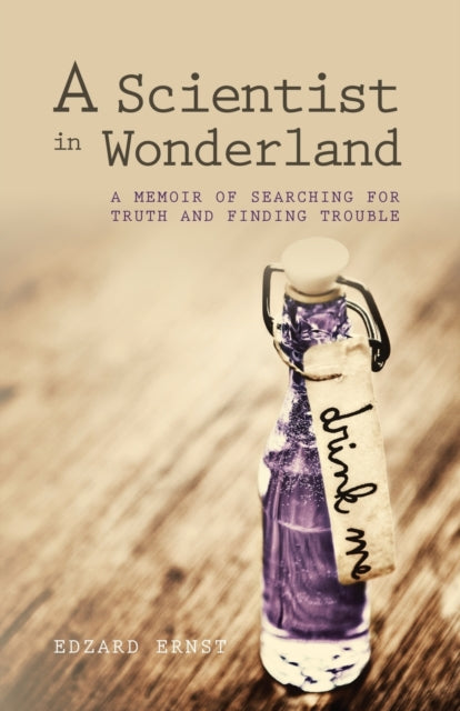 A Scientist in Wonderland : A Memoir of Searching for Truth and Finding Trouble-9781845407773