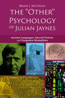 The 'Other' Psychology of Julian Jaynes : Ancient Languages, Sacred Visions, and Forgotten Mentalities-9781845409517