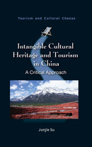 Intangible Cultural Heritage and Tourism in China : A Critical Approach-9781845418632