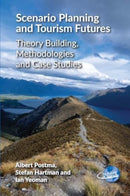 Scenario Planning and Tourism Futures : Theory Building, Methodologies and Case Studies-9781845418861