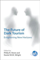 The Future of Dark Tourism : Enlightening New Horizons-9781845418977