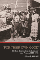 For Their Own Good' : Civilian Evacuations in Germany and France, 1939-1945-9781845457259