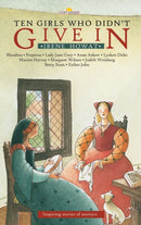 Ten Girls Who Didn't Give in : Inspiring stories of martyrs-9781845500368