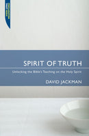 Spirit of Truth : Unlocking the Bible's Teaching on the Holy Spirit-9781845500573