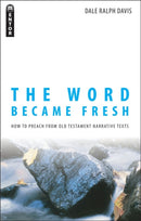 The Word Became Fresh : How to Preach from Old Testament Narrative Texts-9781845501921