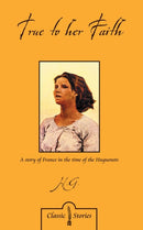 True to Her Faith : A Story of France in the Time of the Huguenots-9781845502201