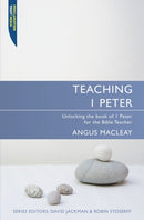 Teaching 1 Peter : Unlocking the book of 1 Peter for the Bible Teacher-9781845503475