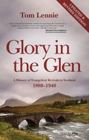 Glory in the Glen : A History of Evangelical Revivals in Scotland 1880-1940-9781845503772