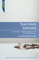 Teaching Romans : Volume 2: Unlocking Romans 9-16 for the Bible Teacher-9781845504564
