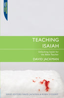 Teaching Isaiah : Unlocking Isaiah for the Bible Teacher-9781845505653