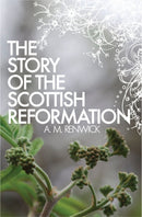 The Story of the Scottish Reformation-9781845505981