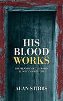 His Blood Works : The Meaning of the Word 'blood' in Scripture-9781845507268