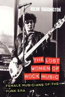 The Lost Women of Rock Music : Female Musicians of the Punk Era-9781845539573
