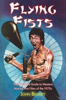 Flying Fists: The Definitive Guide to Western Martial Arts Films of the 1970s-9781845831981