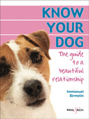 Know Your Dog: the Guide to a Beautiful Relationship