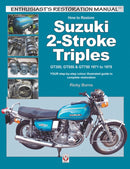 How to Restore Suzuki 2-Stroke Triples Gt350, Gt550 & Gt750 1971 to 1978 : Your Step-by-Step Colour Illustrated Guide to Complete Restoration-9781845848200