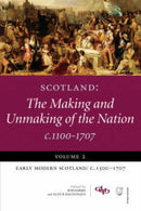 Scotland: The Making and Unmaking of the Nation c.1100-1707 : Volume 2 Early Modern Scotland: c.1500-1707-9781845860288