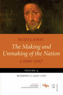 Scotland: The Making and Unmaking of the Nation c.1100-1707 : Volume 4 Readings: c.1500-1707-9781845860295