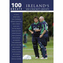 Ireland''s 100 Cricket Greats: 100 Greats