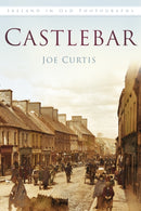 Castlebar : Ireland in Old Photographs-9781845887902