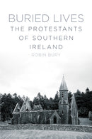 Buried Lives : The Protestants of Southern Ireland-9781845888800