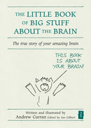 The Little Book of Big Stuff about the Brain : The true story of your amazing brain-9781845900854