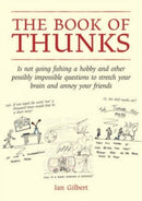 The Book of Thunks : is not going fishing a hobby and other possibly impossible questions to stretch your brain and annoy your friends-9781845900922