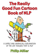 The Really Good Fun Cartoon Book of NLP : A simple and graphic(al) explanation of the life toolbox that is NLP-9781845901158