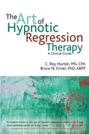 The Art of Hypnotic Regression Therapy : A Clinical Guide-9781845908515