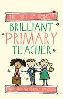 The Art of Being a Brilliant Primary Teacher-9781845909932