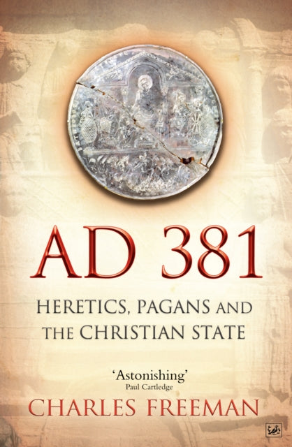 AD 381 : Heretics, Pagans and the Christian State-9781845950071