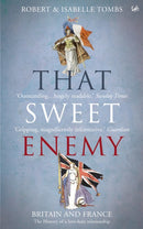 That Sweet Enemy : The British and the French from the Sun King to the Present-9781845951085
