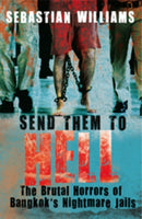 Send Them to Hell : The Brutal Horrors of Bangkok's Nightmare Jails-9781845965815