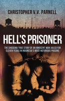 Hell's Prisoner : The Shocking True Story Of An Innocent Man Jailed For Eleven Years In Indonesia's Most Notorious Prisons-9781845967291