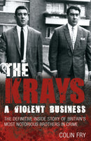 The Krays: A Violent Business : The Definitive Inside Story of Britain's Most Notorious Brothers in Crime-9781845967741