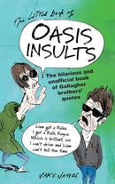 The Little Book of Oasis Insults : The hilarious and unofficial book of Gallagher Brothers' quotes-9781846015960
