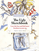 The Ugly Sketchbook : Lose the fear and find more freedom in your art-9781846016035