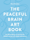 The Peaceful Brain Art Book : 55 self-soothing art exercises for ADHD, autism and anxiety-9781846017421