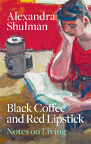 Black Coffee and Red Lipstick: Notes on living